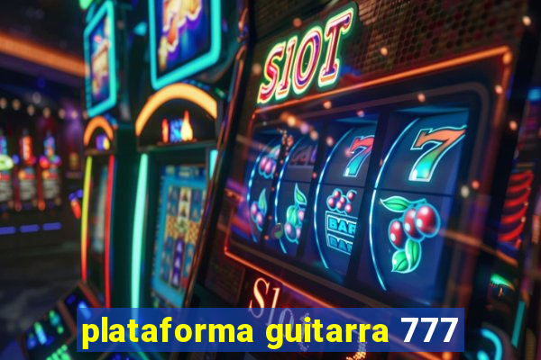 plataforma guitarra 777